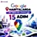 Google Haritalarda Üst Sıralara Çıkmak İçin Yapılması Gereken 15 Adım
