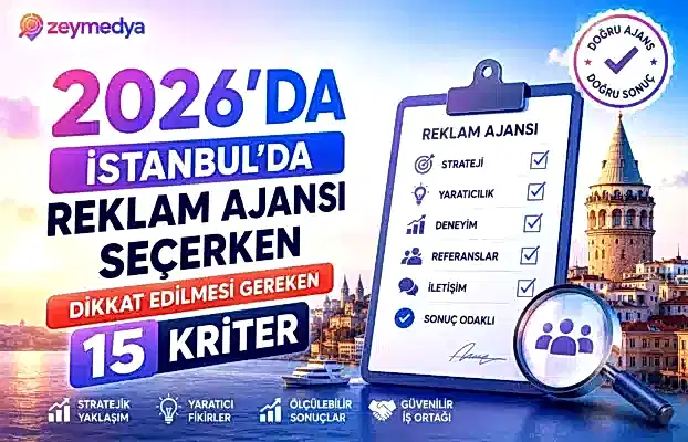 2026’da İstanbul’da Reklam Ajansı Seçerken Dikkat Edilmesi Gereken 15 Kriter